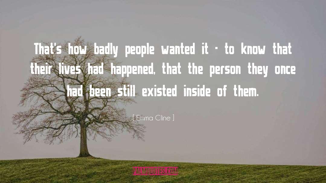 Emma Cline Quotes: That's how badly people wanted