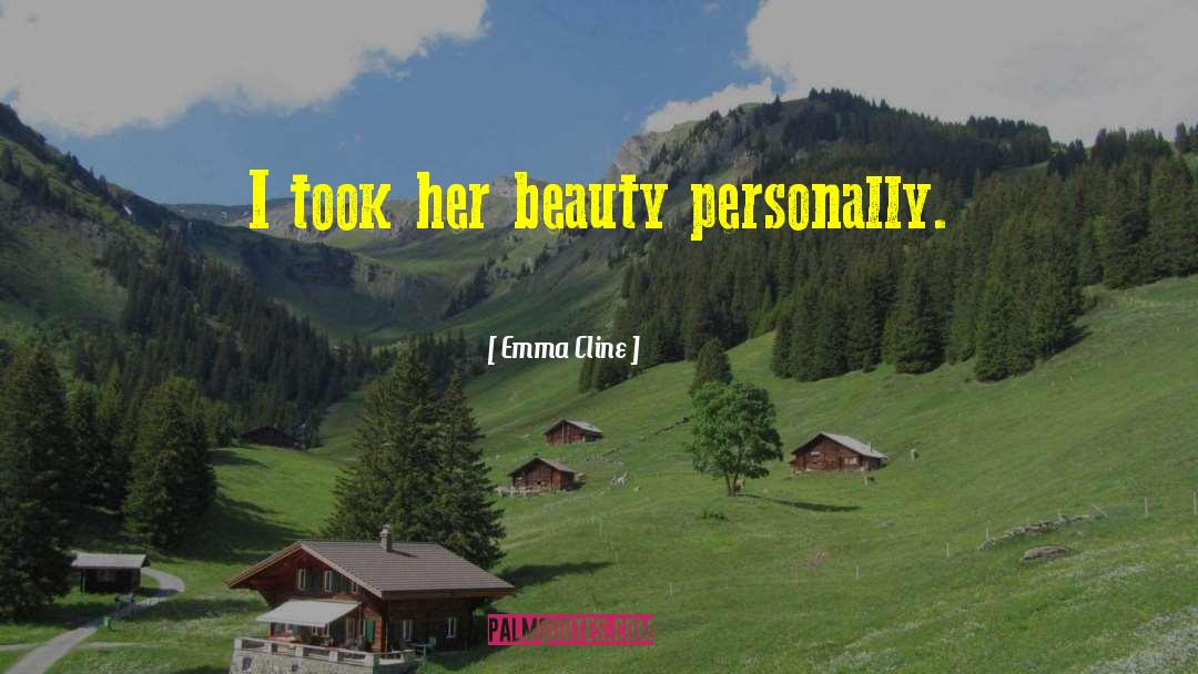 Emma Cline Quotes: I took her beauty personally.