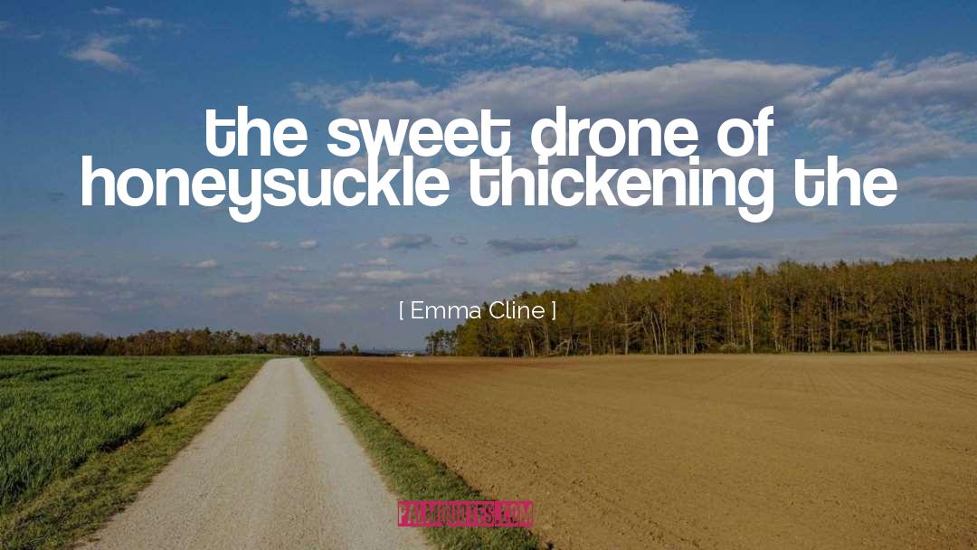 Emma Cline Quotes: the sweet drone of honeysuckle