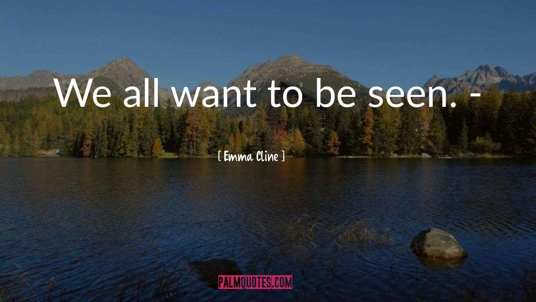 Emma Cline Quotes: We all want to be