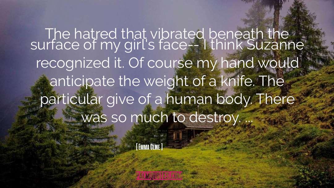 Emma Cline Quotes: The hatred that vibrated beneath