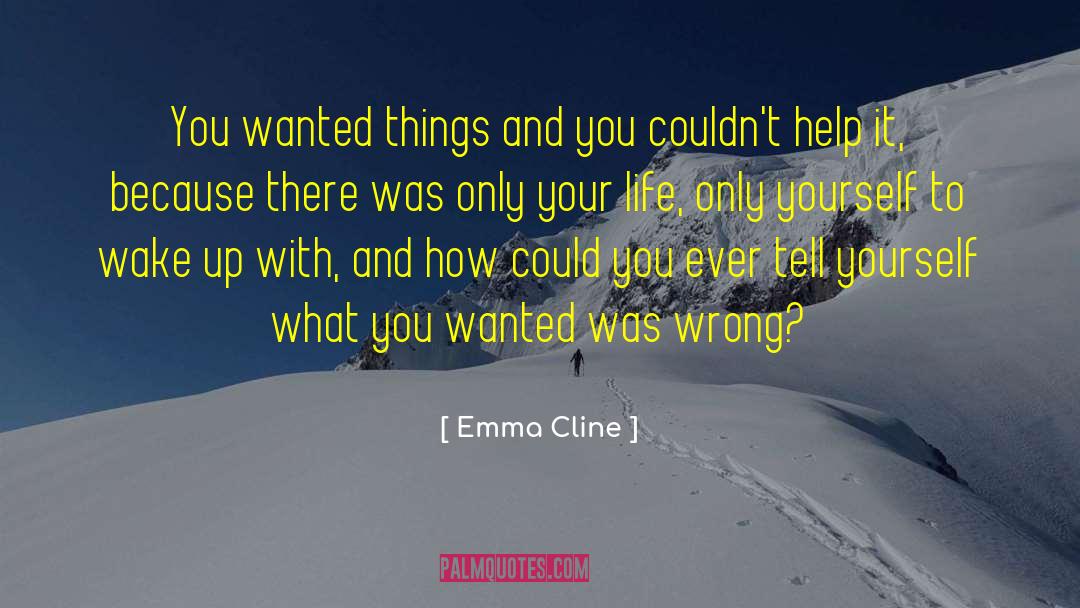 Emma Cline Quotes: You wanted things and you