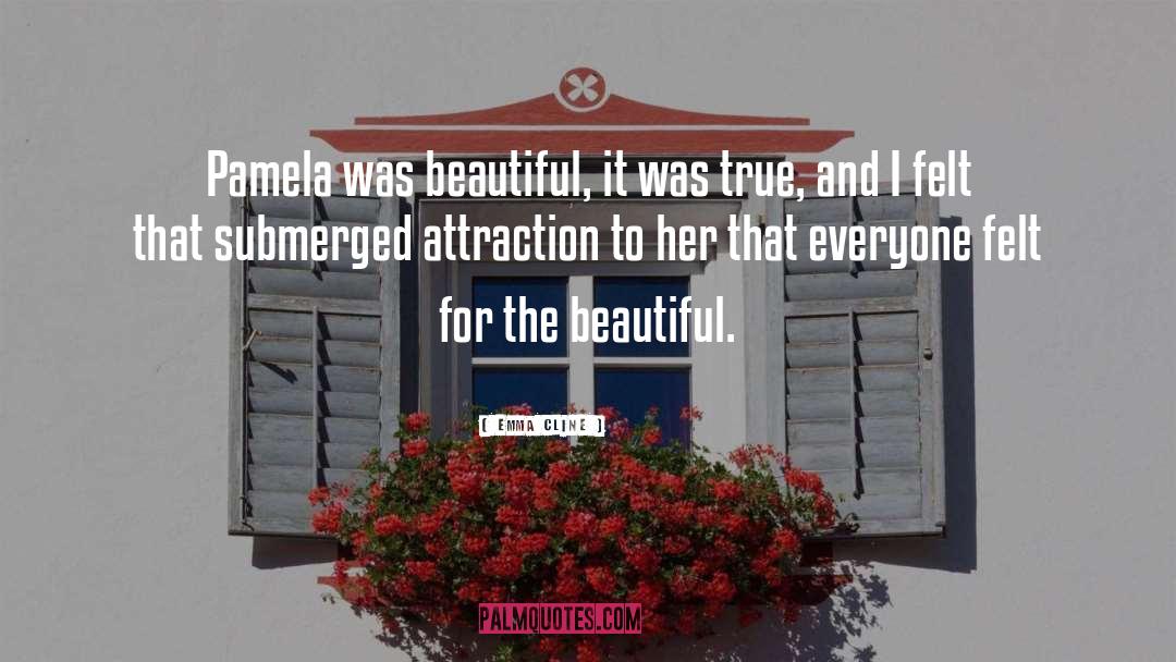 Emma Cline Quotes: Pamela was beautiful, it was
