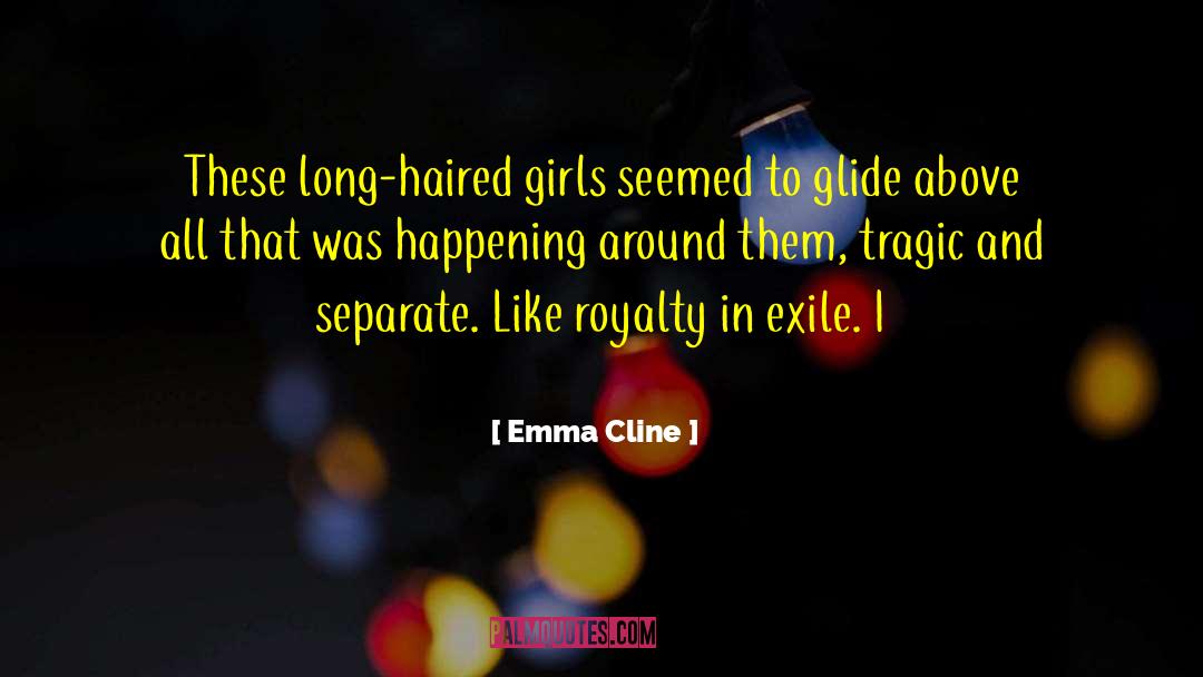 Emma Cline Quotes: These long-haired girls seemed to