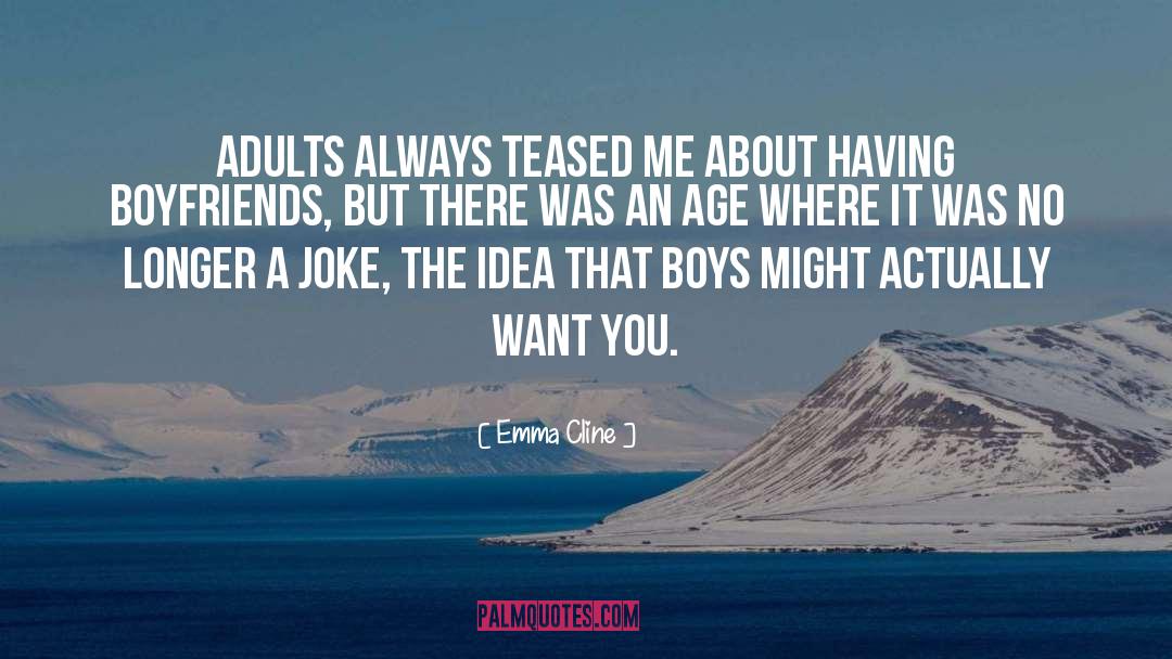 Emma Cline Quotes: Adults always teased me about