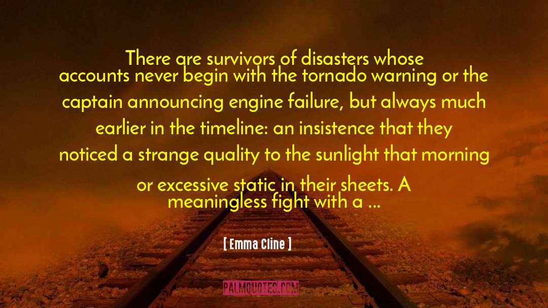 Emma Cline Quotes: There are survivors of disasters