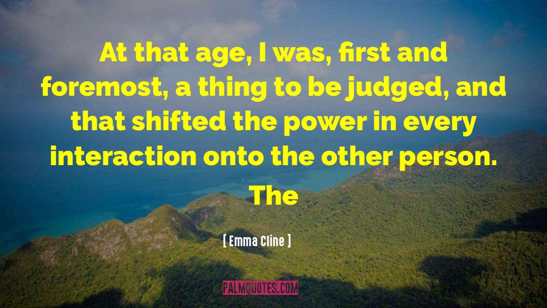 Emma Cline Quotes: At that age, I was,