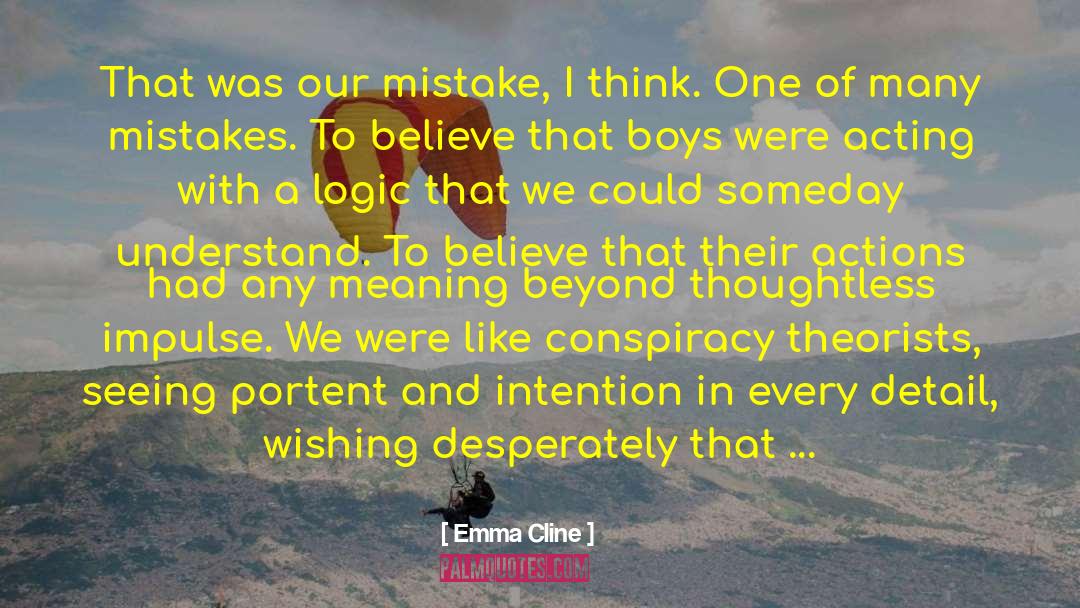 Emma Cline Quotes: That was our mistake, I