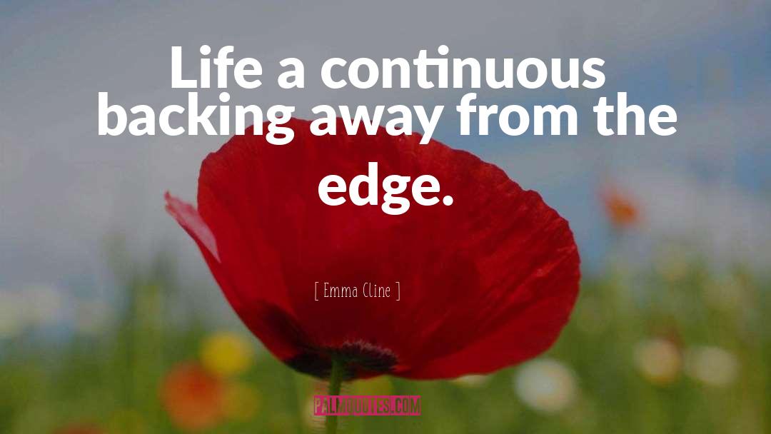 Emma Cline Quotes: Life a continuous backing away