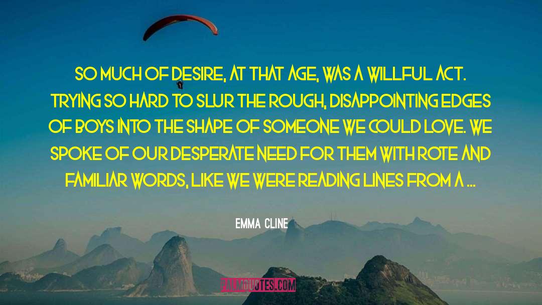 Emma Cline Quotes: So much of desire, at