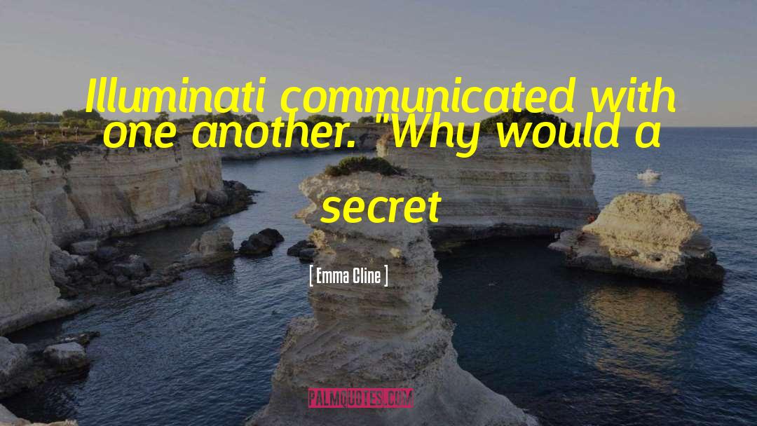 Emma Cline Quotes: Illuminati communicated with one another.