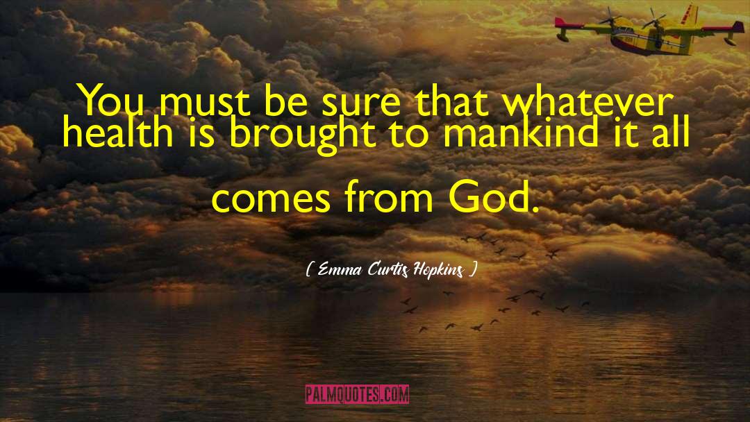 Emma Curtis Hopkins Quotes: You must be sure that