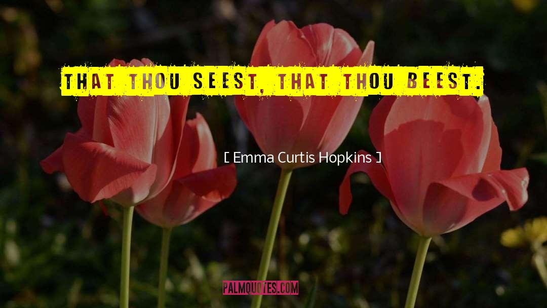 Emma Curtis Hopkins Quotes: That thou seest, that thou