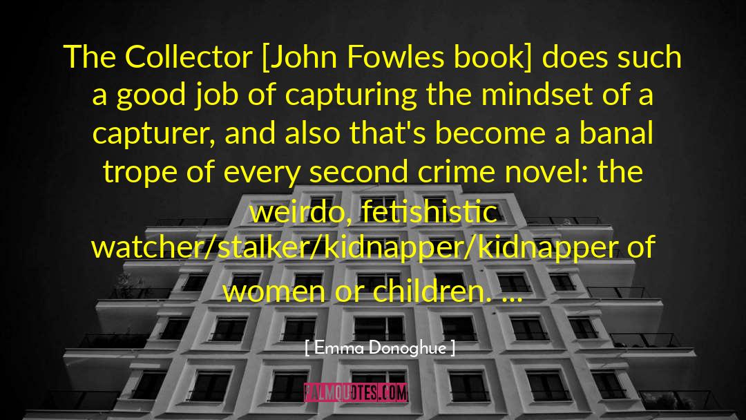 Emma Donoghue Quotes: The Collector [John Fowles book]