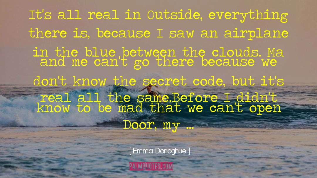 Emma Donoghue Quotes: It's all real in Outside,