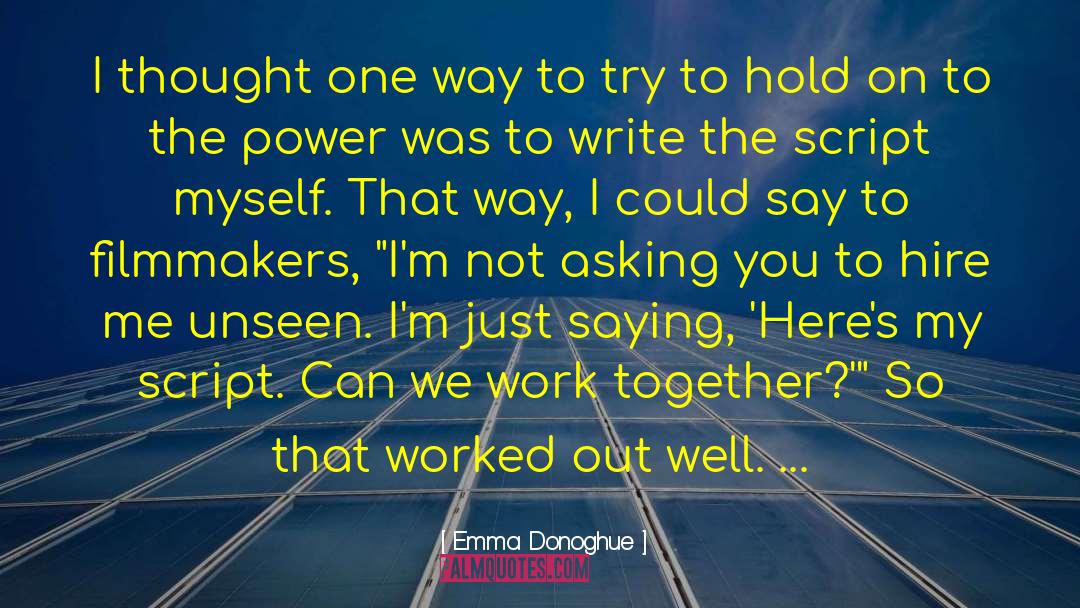 Emma Donoghue Quotes: I thought one way to