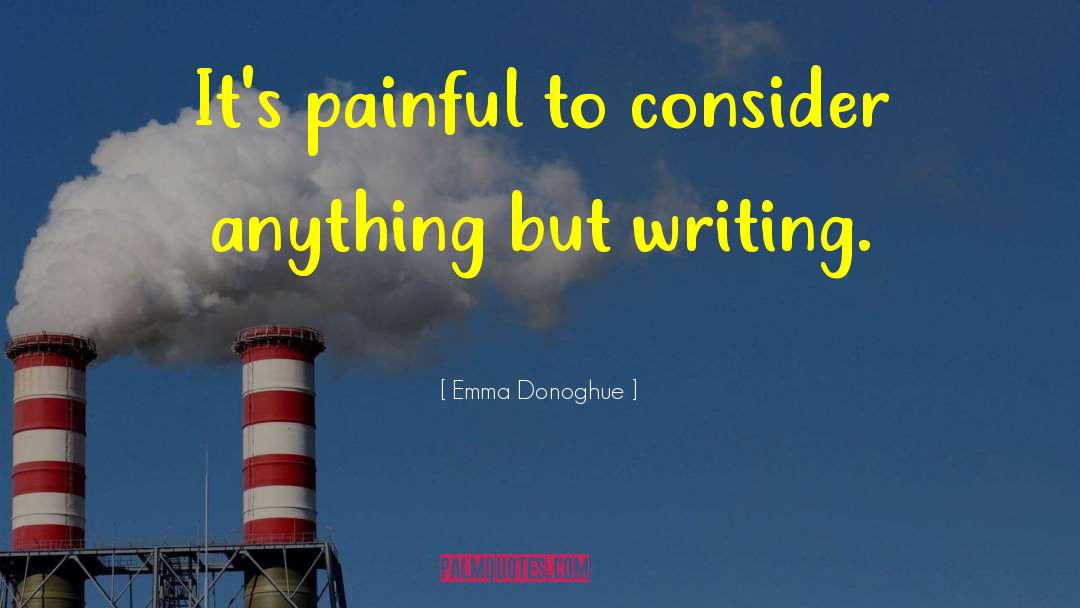 Emma Donoghue Quotes: It's painful to consider anything