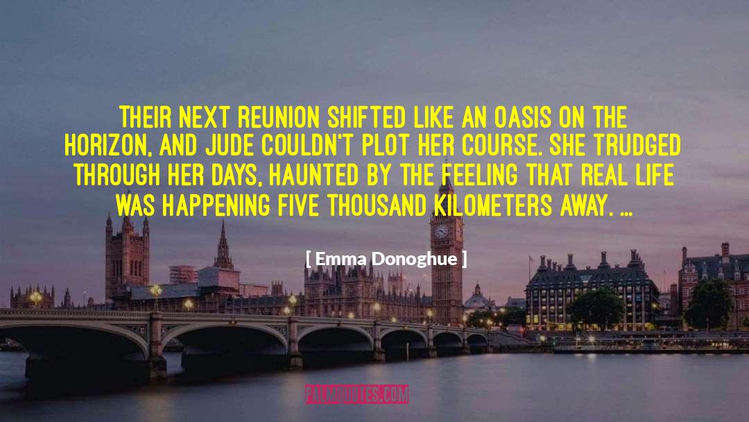 Emma Donoghue Quotes: Their next reunion shifted like