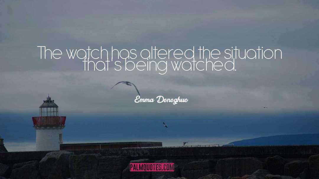 Emma Donoghue Quotes: The watch has altered the