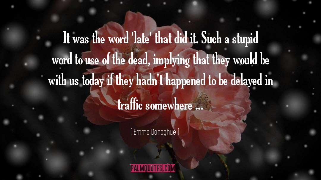 Emma Donoghue Quotes: It was the word 'late'