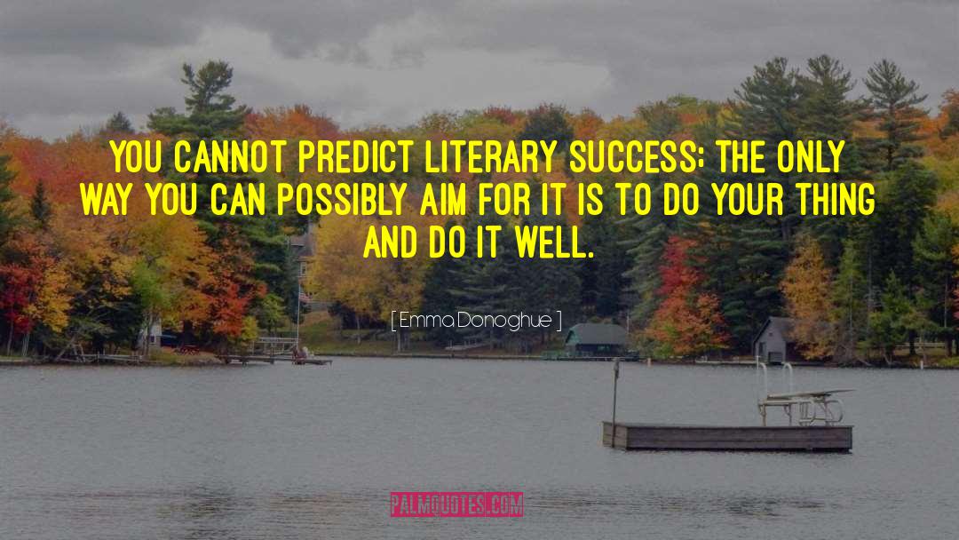 Emma Donoghue Quotes: You cannot predict literary success;