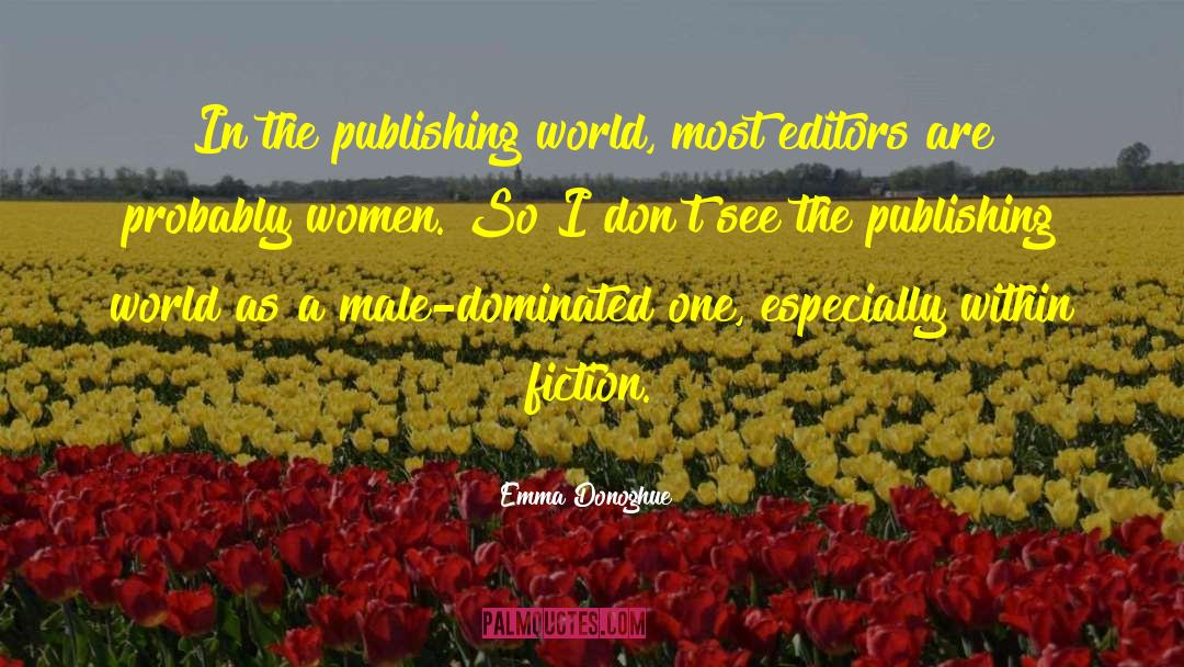 Emma Donoghue Quotes: In the publishing world, most