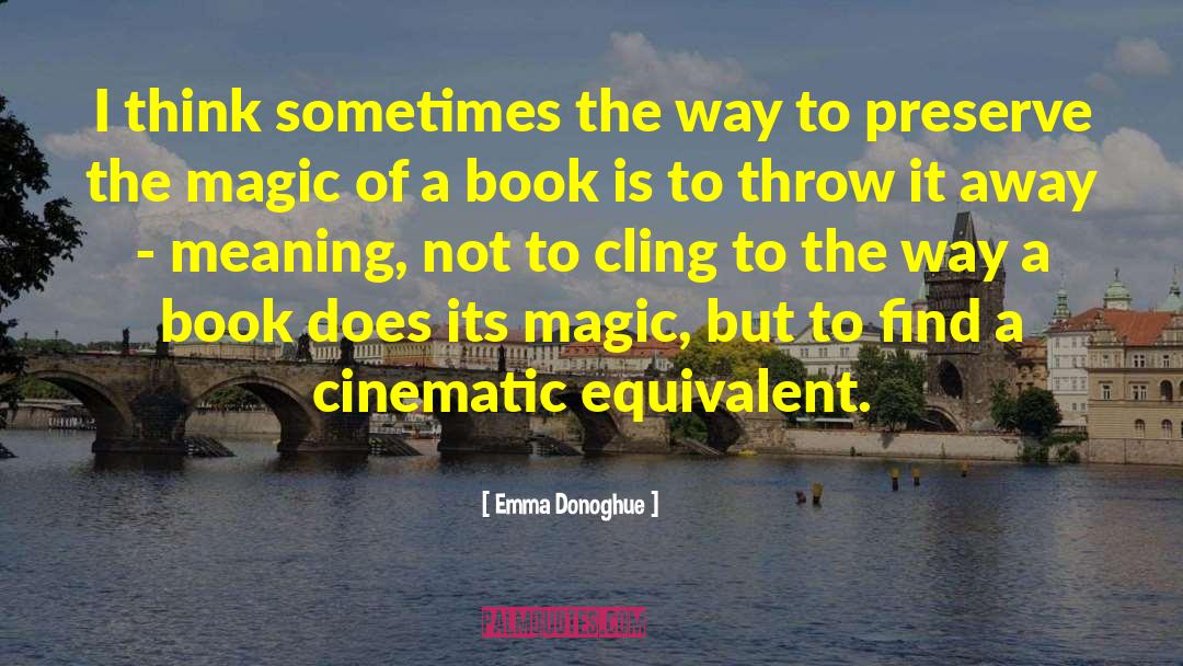 Emma Donoghue Quotes: I think sometimes the way