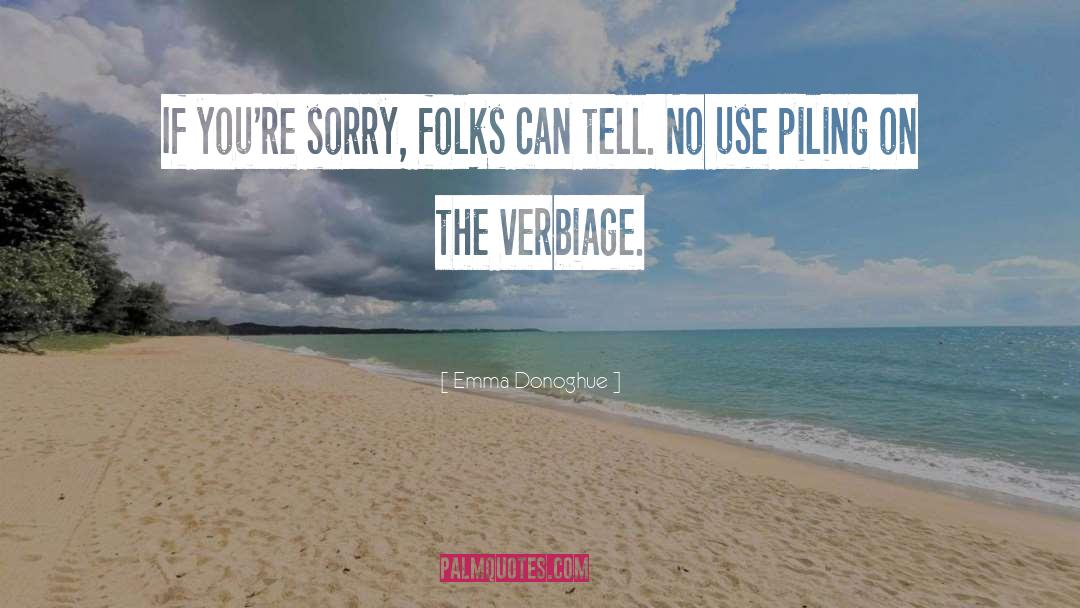 Emma Donoghue Quotes: If you're sorry, folks can