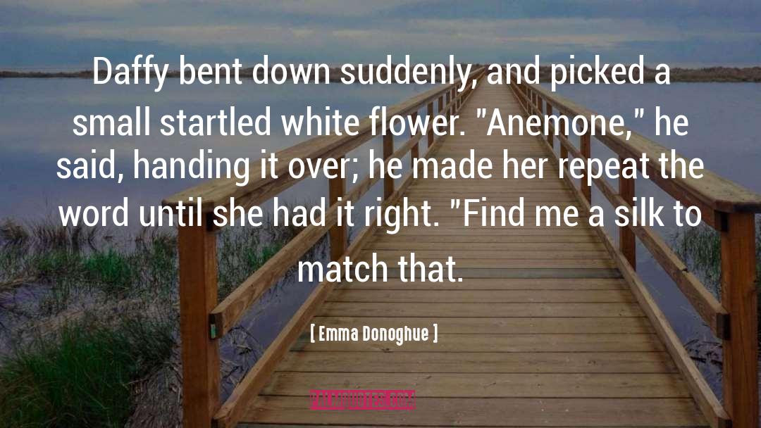 Emma Donoghue Quotes: Daffy bent down suddenly, and