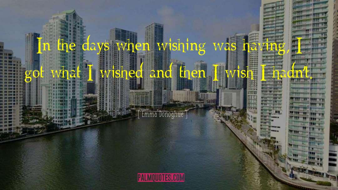 Emma Donoghue Quotes: In the days when wishing