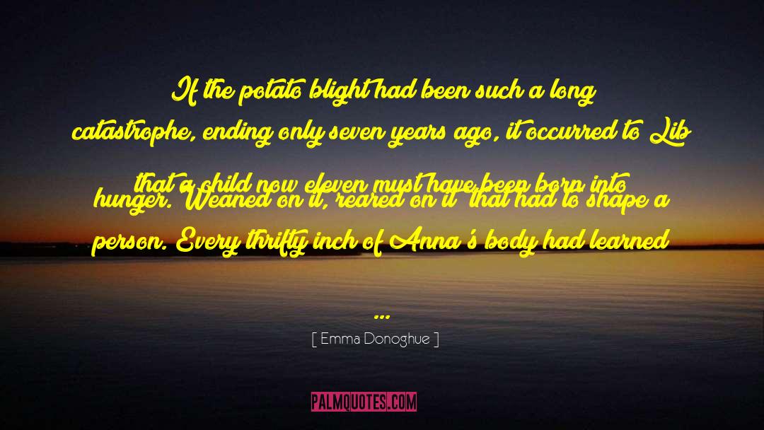 Emma Donoghue Quotes: If the potato blight had