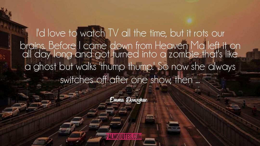 Emma Donoghue Quotes: I'd love to watch TV