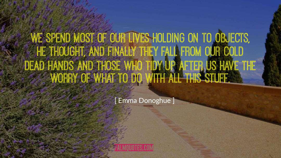 Emma Donoghue Quotes: We spend most of our