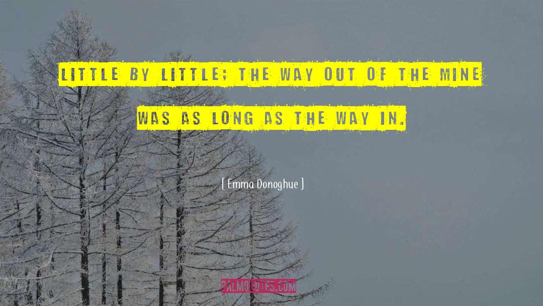 Emma Donoghue Quotes: Little by little; the way