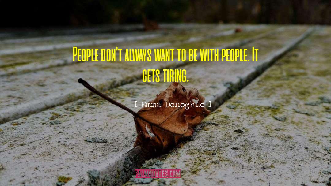 Emma Donoghue Quotes: People don't always want to
