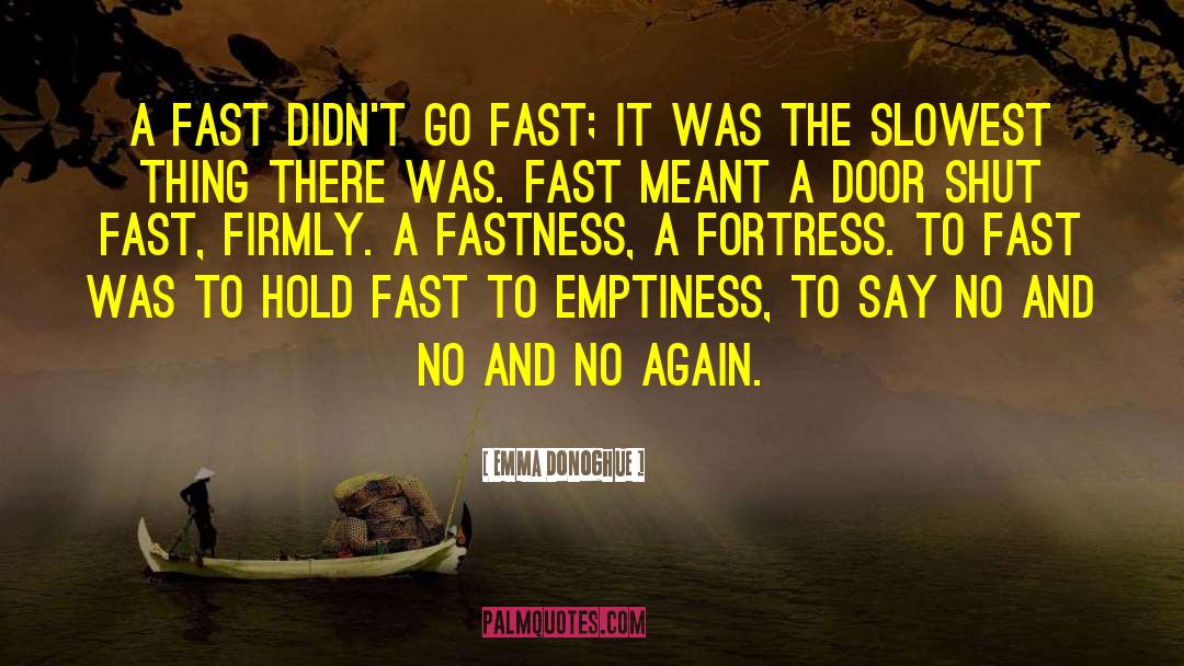 Emma Donoghue Quotes: A fast didn't go fast;