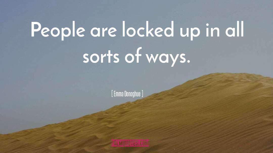 Emma Donoghue Quotes: People are locked up in