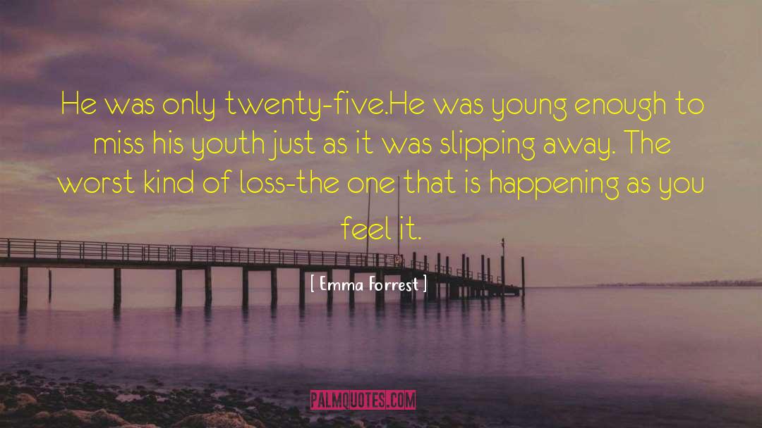 Emma Forrest Quotes: He was only twenty-five.He was