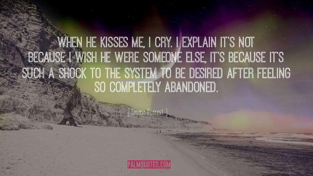 Emma Forrest Quotes: When he kisses me, I