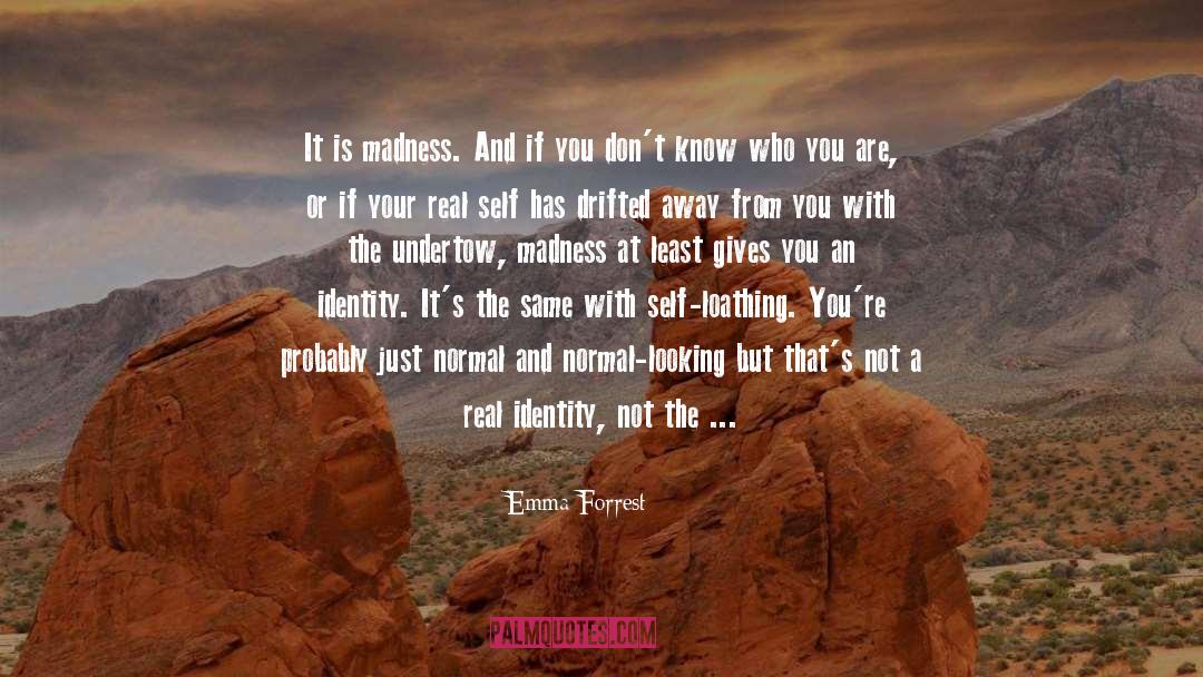 Emma Forrest Quotes: It is madness. And if