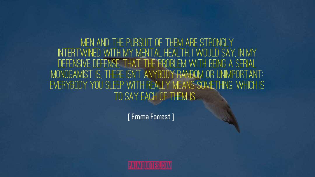 Emma Forrest Quotes: Men and the pursuit of