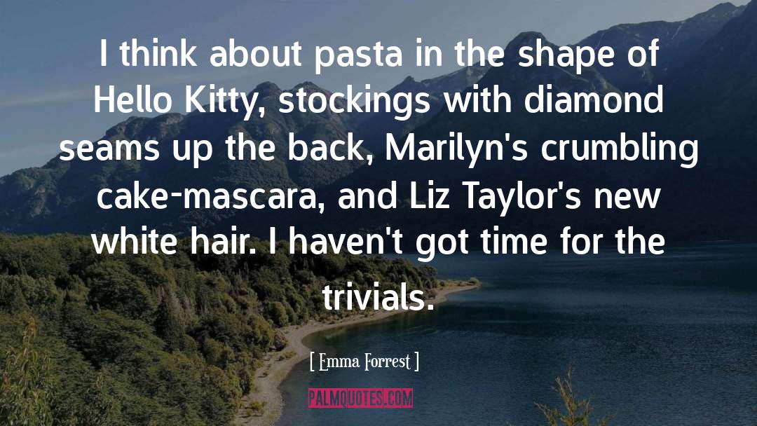 Emma Forrest Quotes: I think about pasta in
