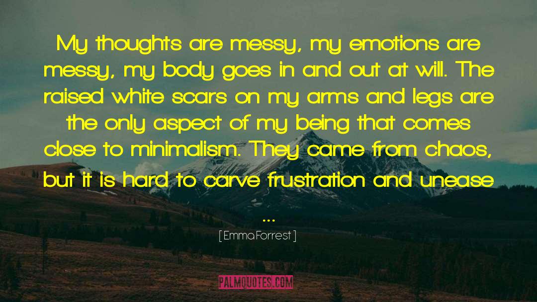 Emma Forrest Quotes: My thoughts are messy, my