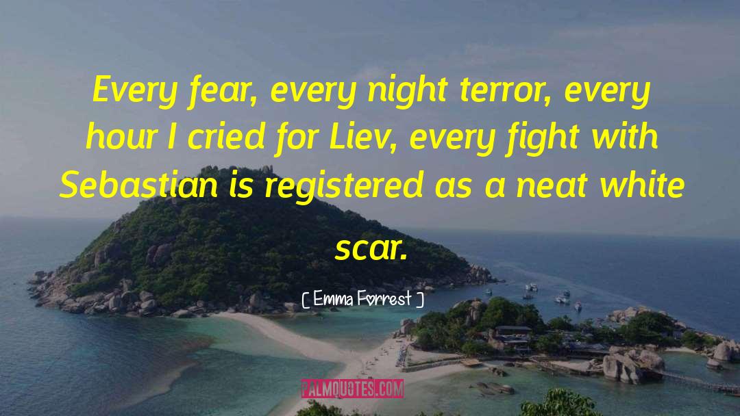 Emma Forrest Quotes: Every fear, every night terror,