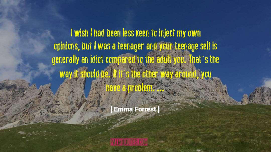 Emma Forrest Quotes: I wish I had been