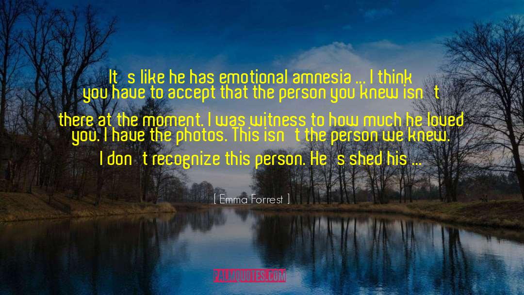 Emma Forrest Quotes: It's like he has emotional