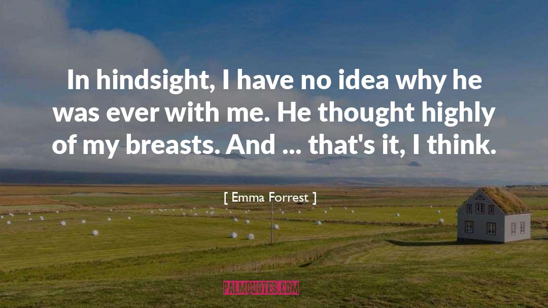 Emma Forrest Quotes: In hindsight, I have no