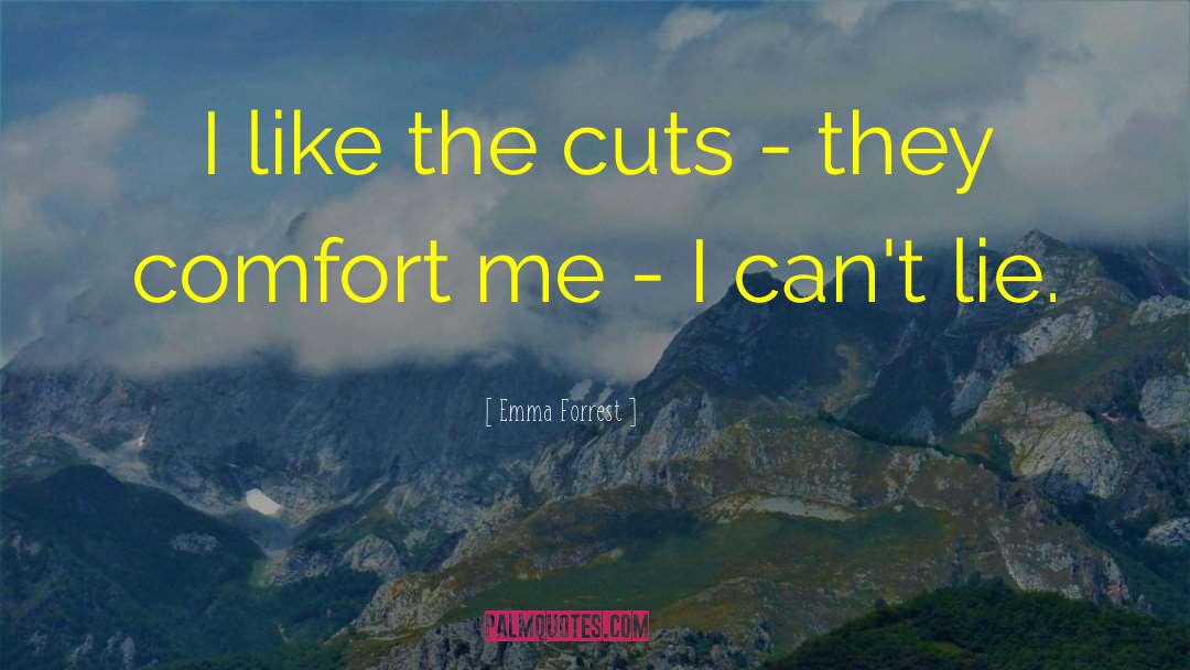 Emma Forrest Quotes: I like the cuts -