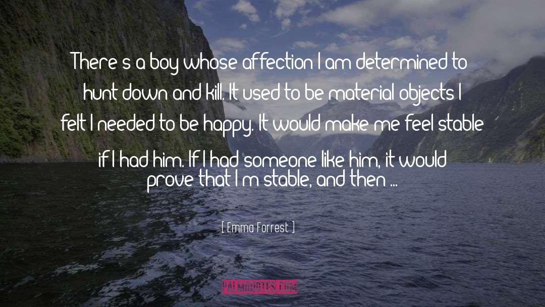 Emma Forrest Quotes: There's a boy whose affection