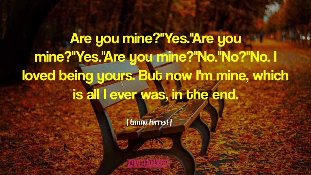 Emma Forrest Quotes: Are you mine?